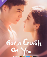 Got a Crush on You – Kisskh English Subtitle