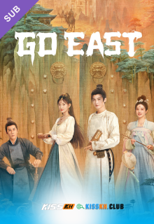 Go East – Kisskh English Subtitle poster